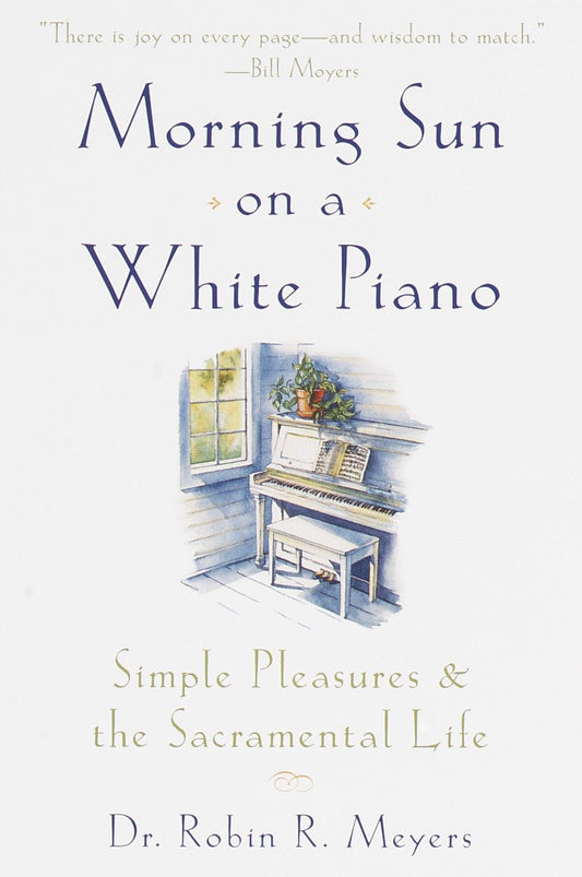 Morning Sun on a White Piano - Simple Pleasures and the Sacramental Life