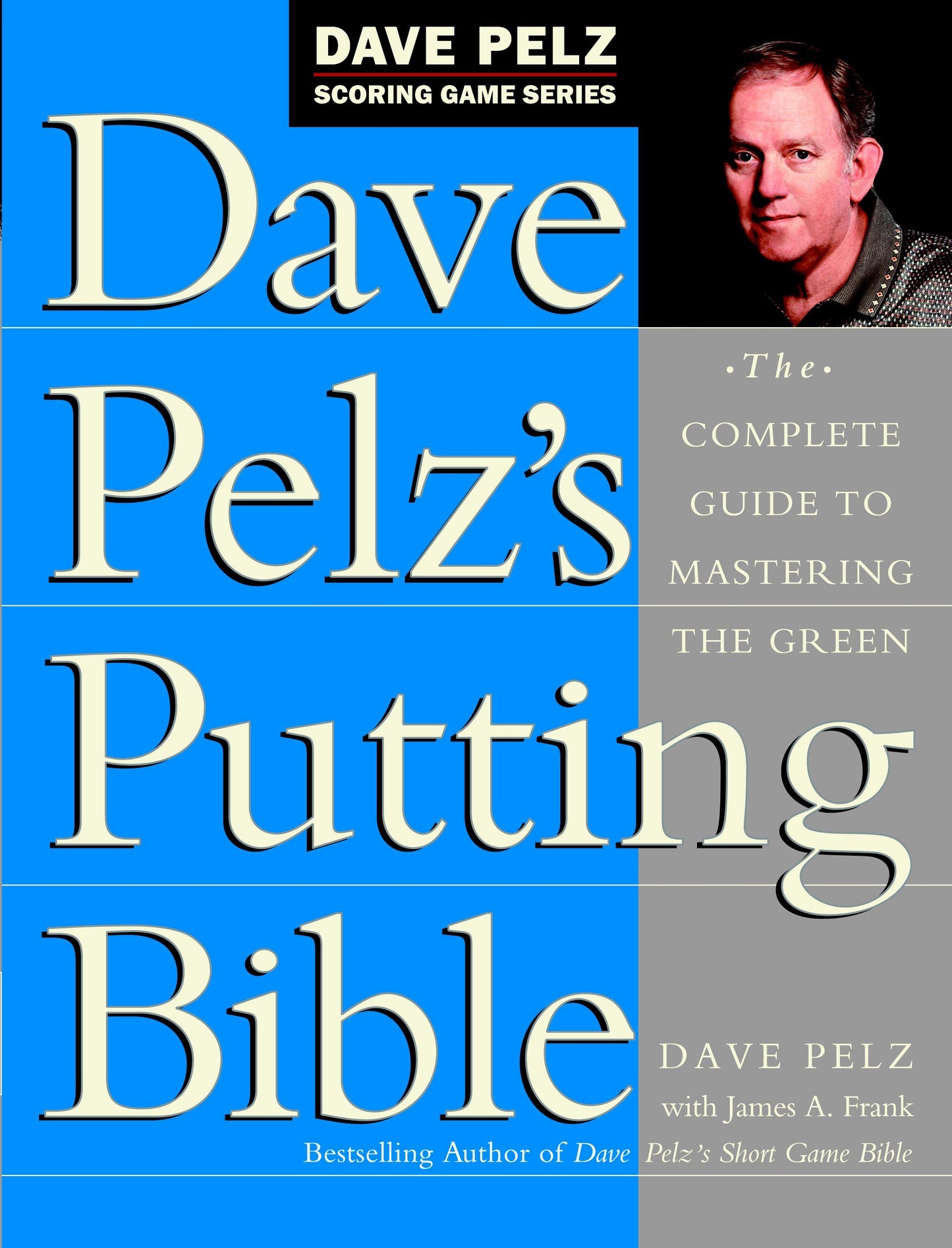 Dave Pelz's Putting Bible - The Complete Guide to Mastering the Green (Dave Pelz Scoring Game)