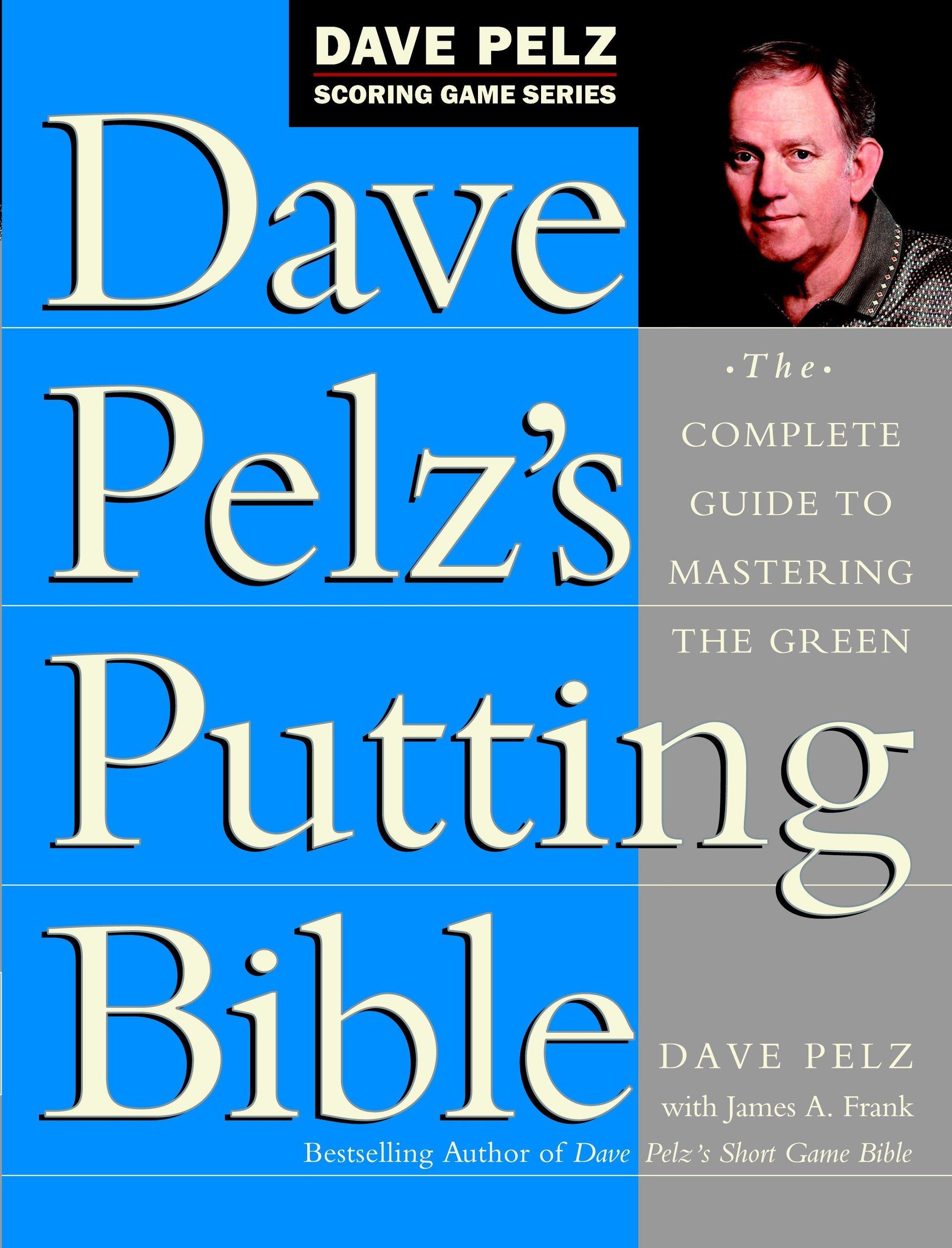 Dave Pelz's Putting Bible - The Complete Guide to Mastering the Green (Dave Pelz Scoring Game)