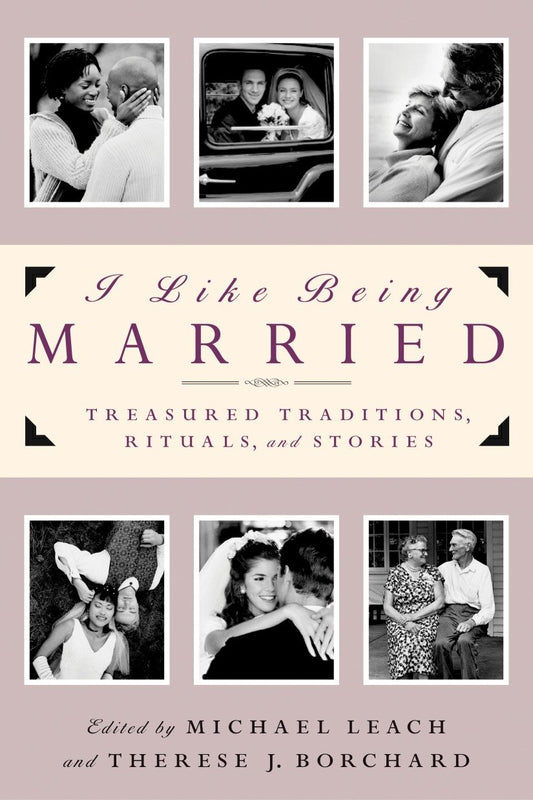 I Like Being Married - Treasured Traditions, Rituals and Stories