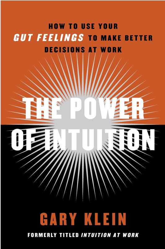 The Power of Intuition - How to Use Your Gut Feelings to Make Better Decisions at Work