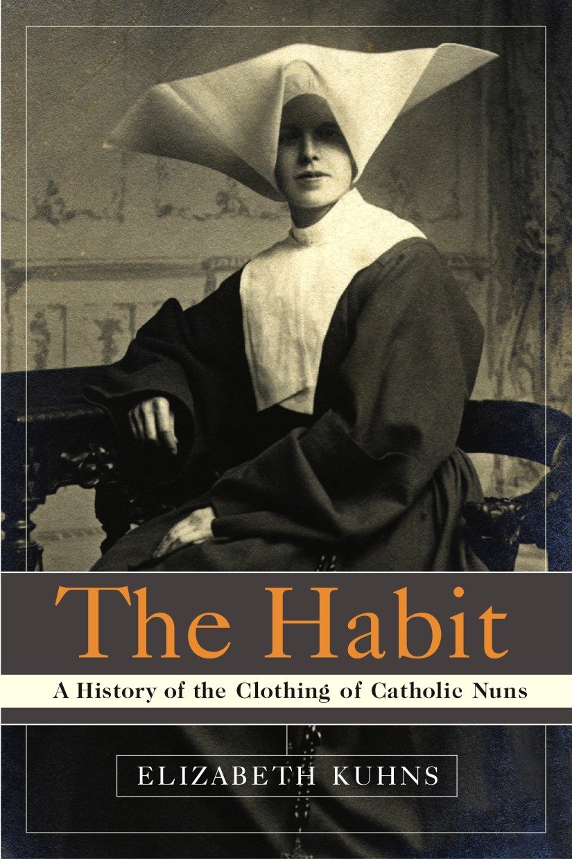 The Habit - A History of the Clothing of Catholic Nuns