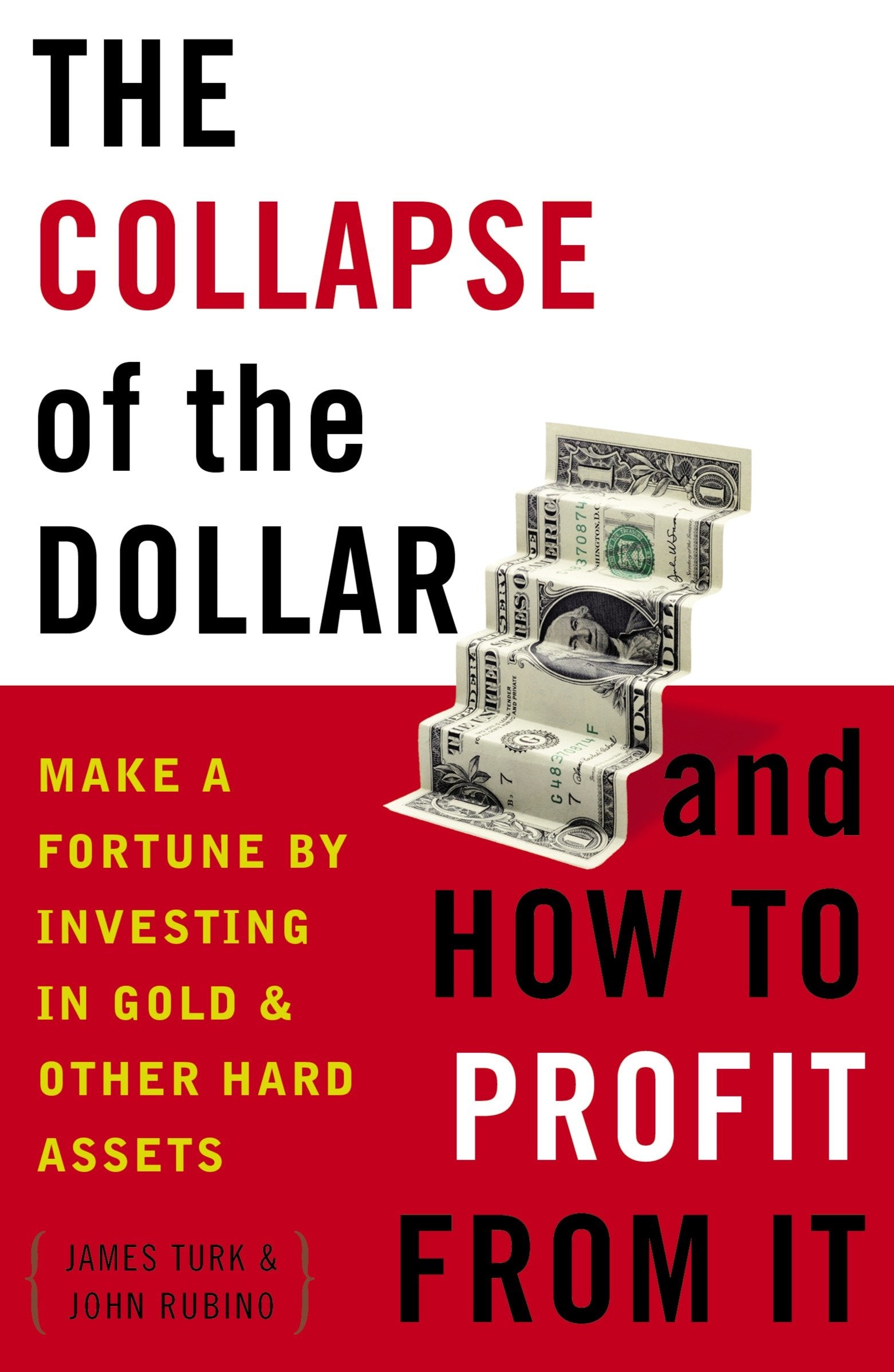 The Collapse of the Dollar and How to Profit from It - Make a Fortune by Investing in Gold and Other Hard Assets