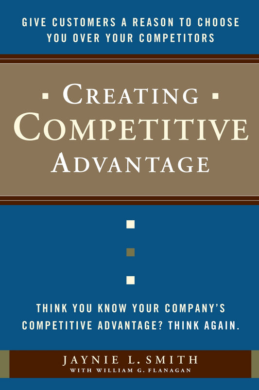 Creating Competitive Advantage - Give Customers a Reason to Choose You Over Your Competitors