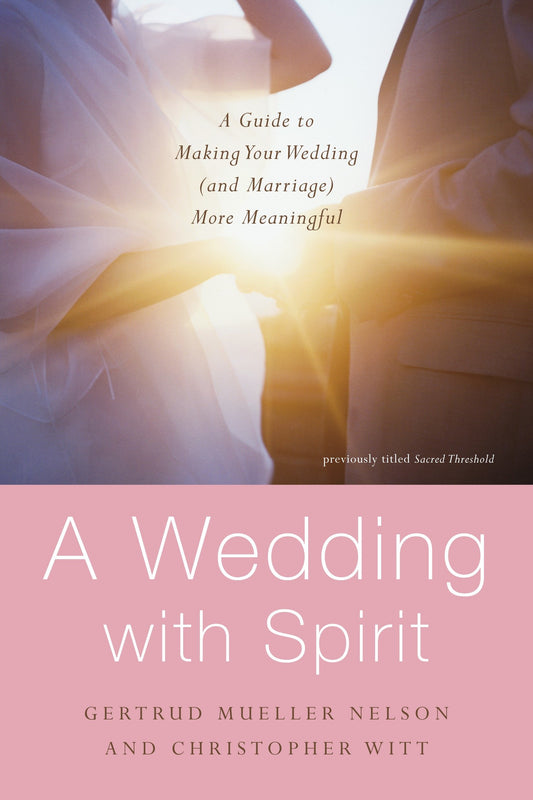 A Wedding with Spirit - A Guide to Making Your Wedding (and Marriage) More Meaningful