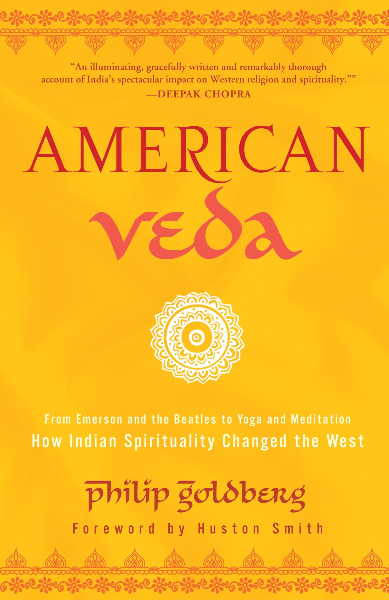 American Veda - From Emerson and the Beatles to Yoga and Meditation How Indian Spirituality Changed the West