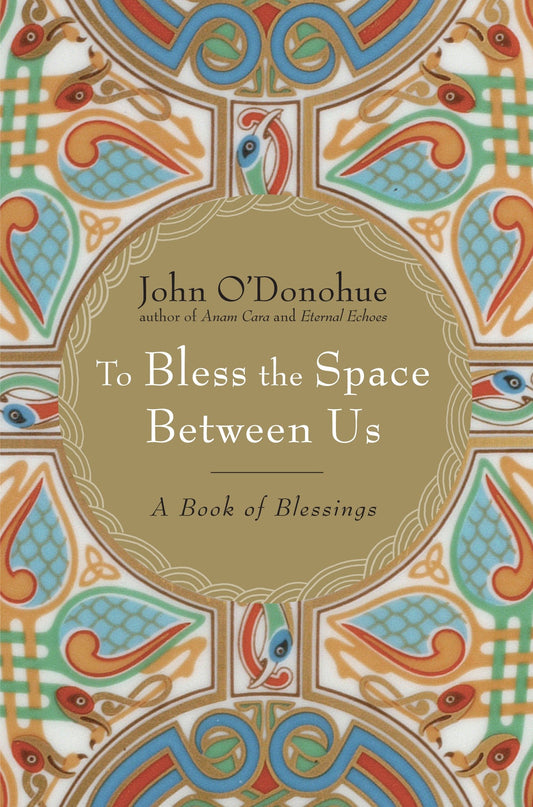To Bless the Space Between Us - A Book of Blessings