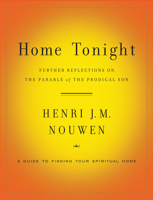 Home Tonight - Further Reflections on the Parable of the Prodigal Son