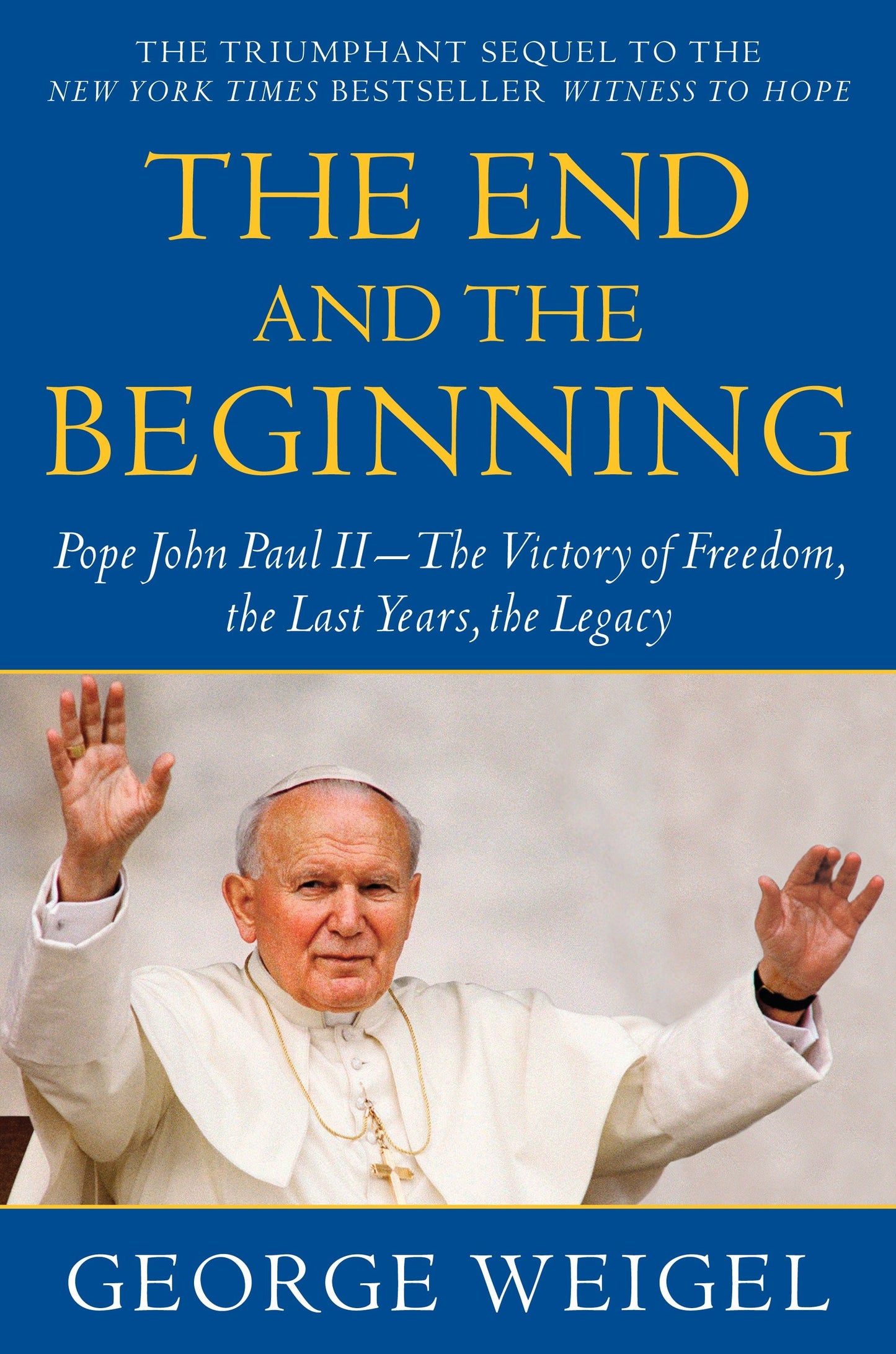 The End and the Beginning - Pope John Paul II--The Victory of Freedom, the Last Years, the Legacy
