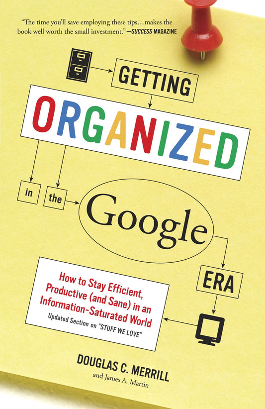 Getting Organized in the Google Era - How to Stay Efficient, Productive (and Sane) in an Information-Saturated World