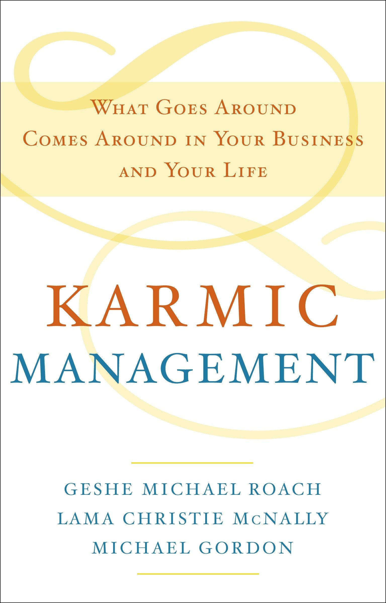 Karmic Management - What Goes Around Comes Around in Your Business and Your Life