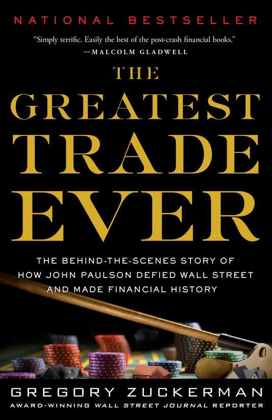 The Greatest Trade Ever - The Behind-the-Scenes Story of How John Paulson Defied Wall Street and Made Financial History