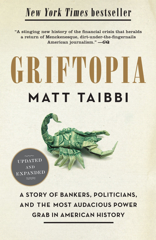 Griftopia - A Story of Bankers, Politicians, and the Most Audacious Power Grab in American History
