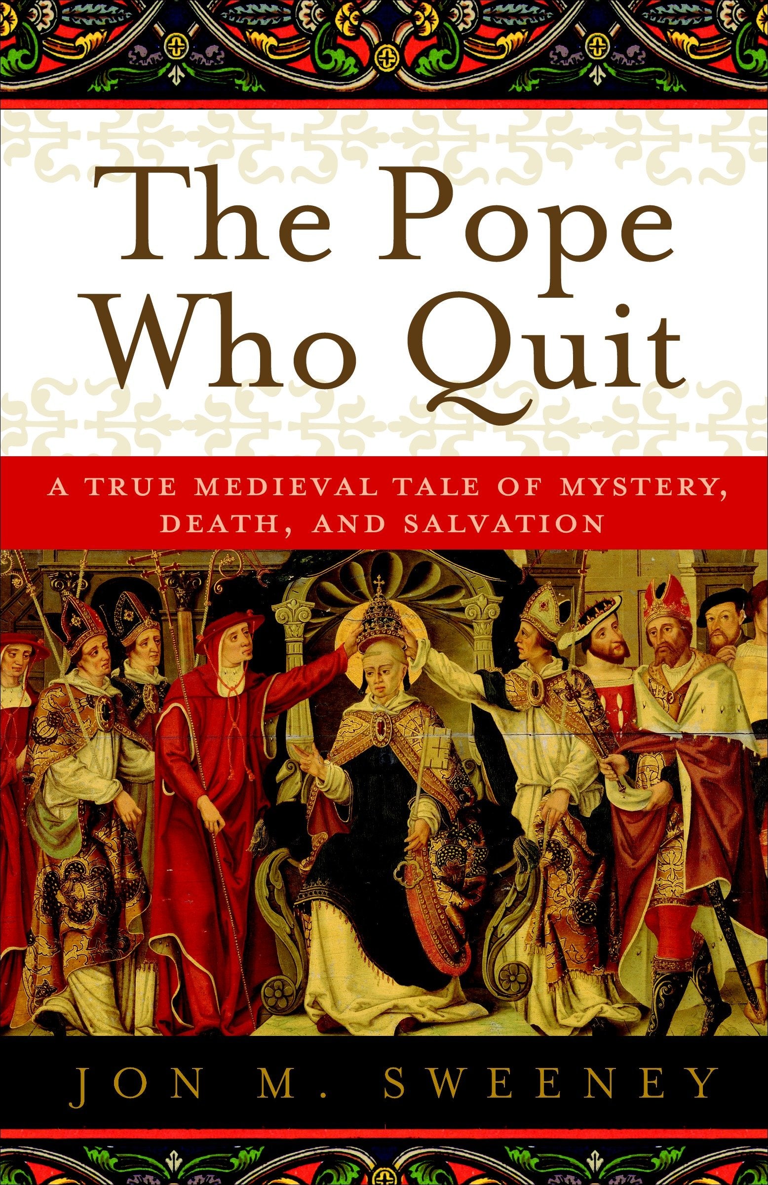 The Pope Who Quit - A True Medieval Tale of Mystery, Death, and Salvation