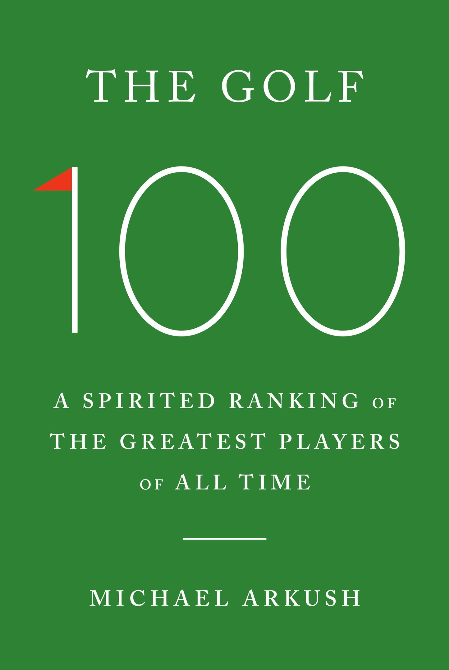 The Golf 100 - A Spirited Ranking of the Greatest Players of All Time