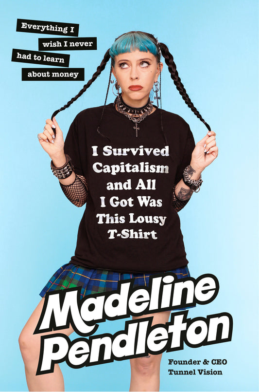 I Survived Capitalism and All I Got Was This Lousy T-Shirt - Everything I Wish I Never Had to Learn About Money
