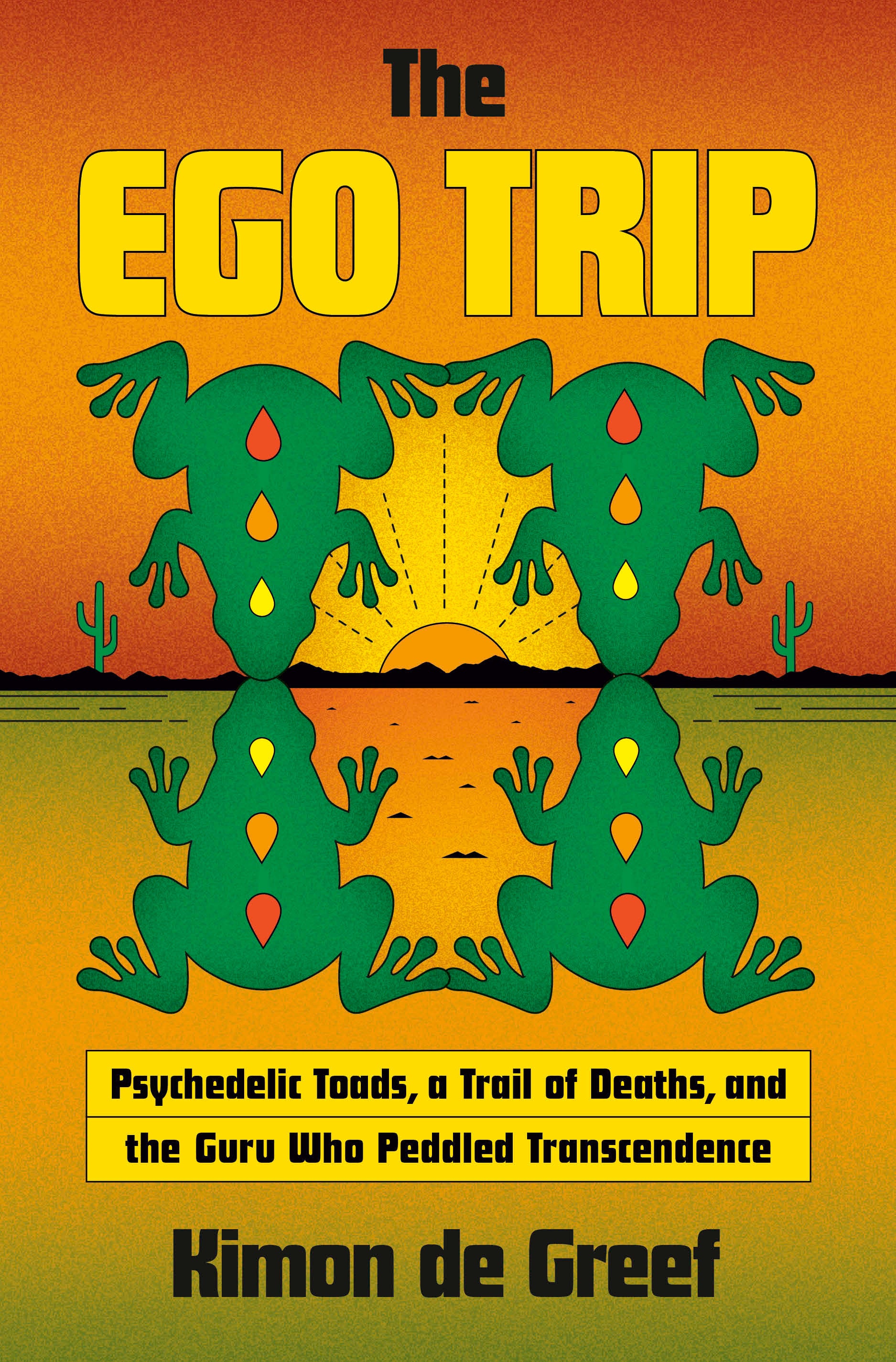 The Ego Trip - Psychedelic Toads, a Trail of Deaths, and the Guru Who Peddled Transcendence