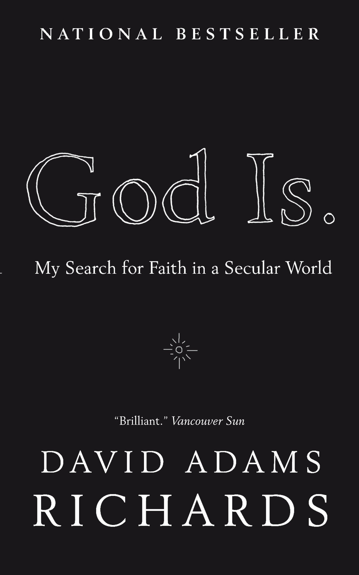 God Is. - My Search for Faith in a Secular World
