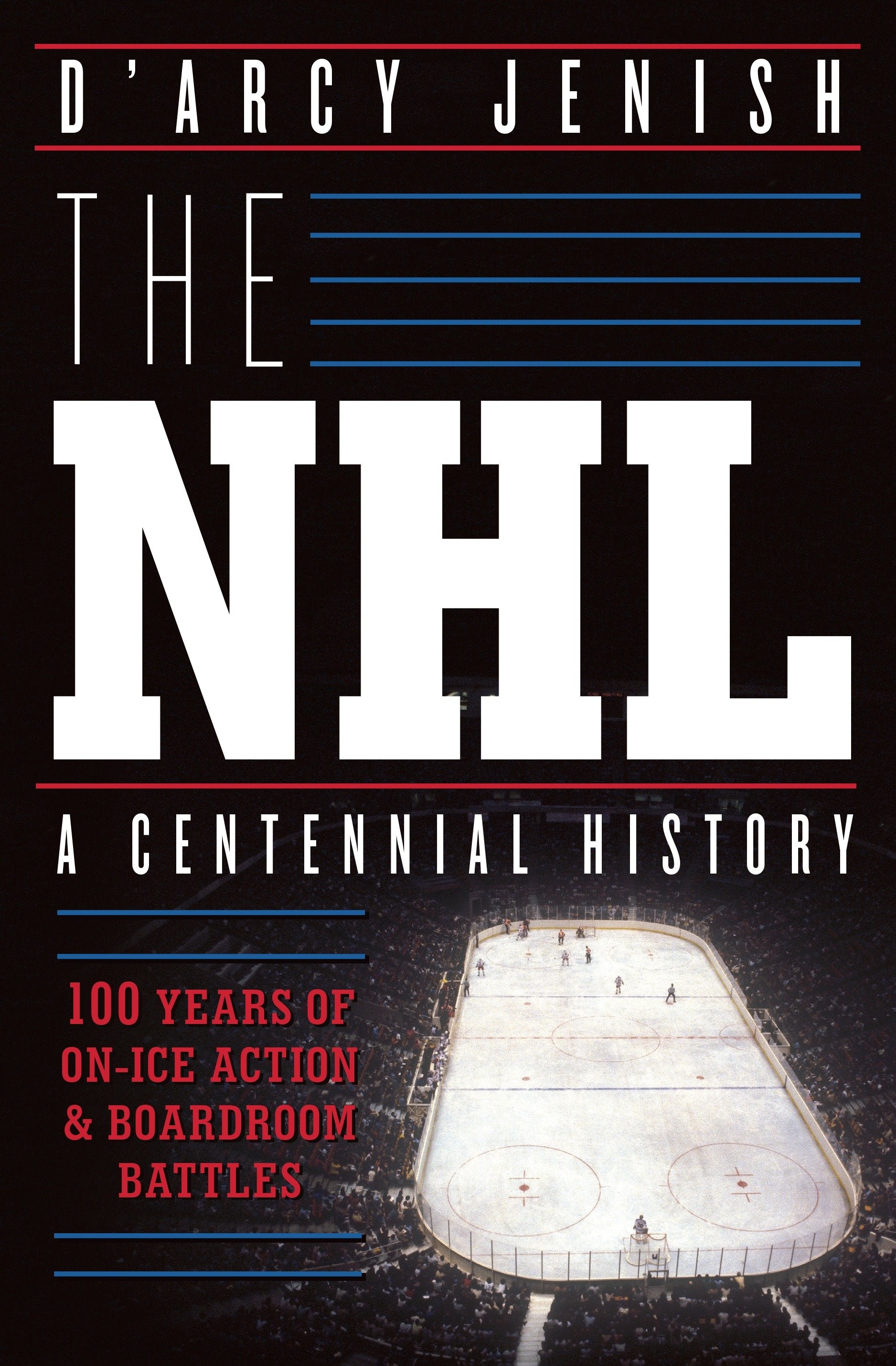 The NHL - 100 Years of On-Ice Action and Boardroom Battles