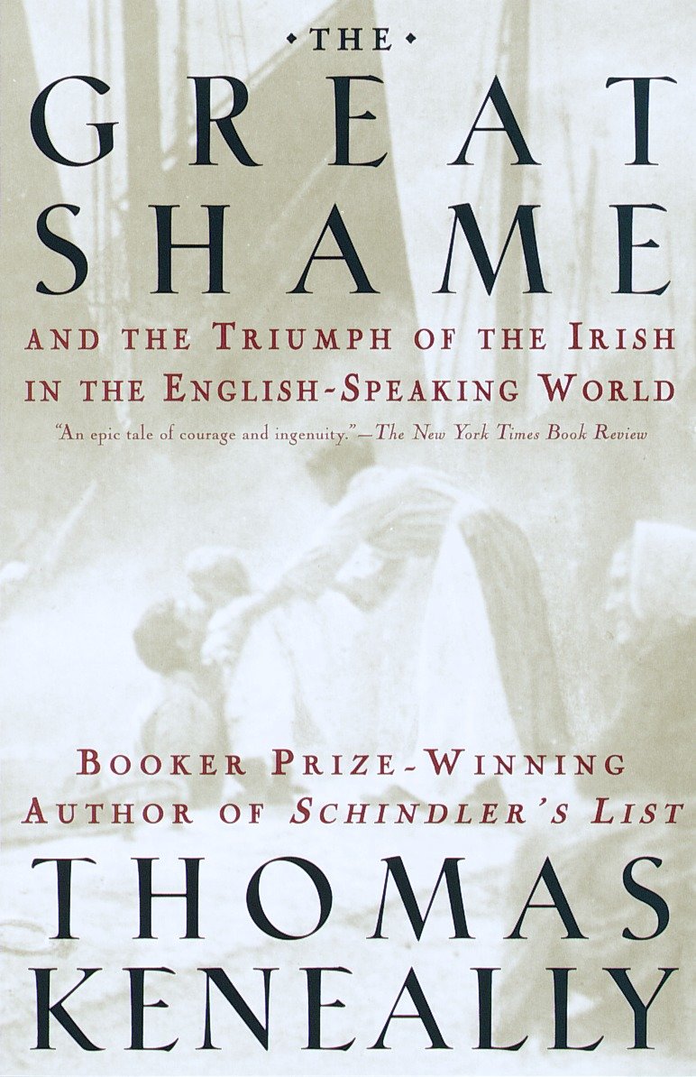 The Great Shame - And the Triumph of the Irish in the English-Speaking World