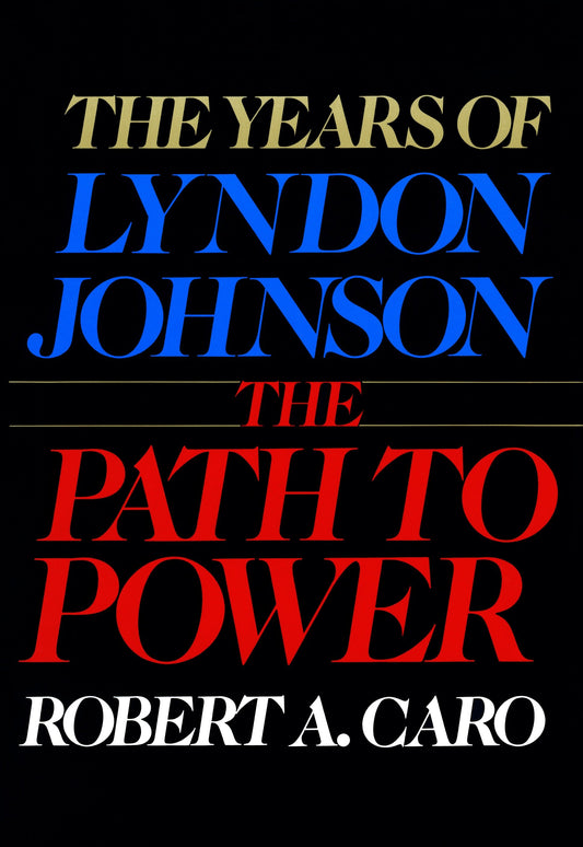 The Path to Power - The Years of Lyndon Johnson I (The Years of Lyndon Johnson) (Book:1)