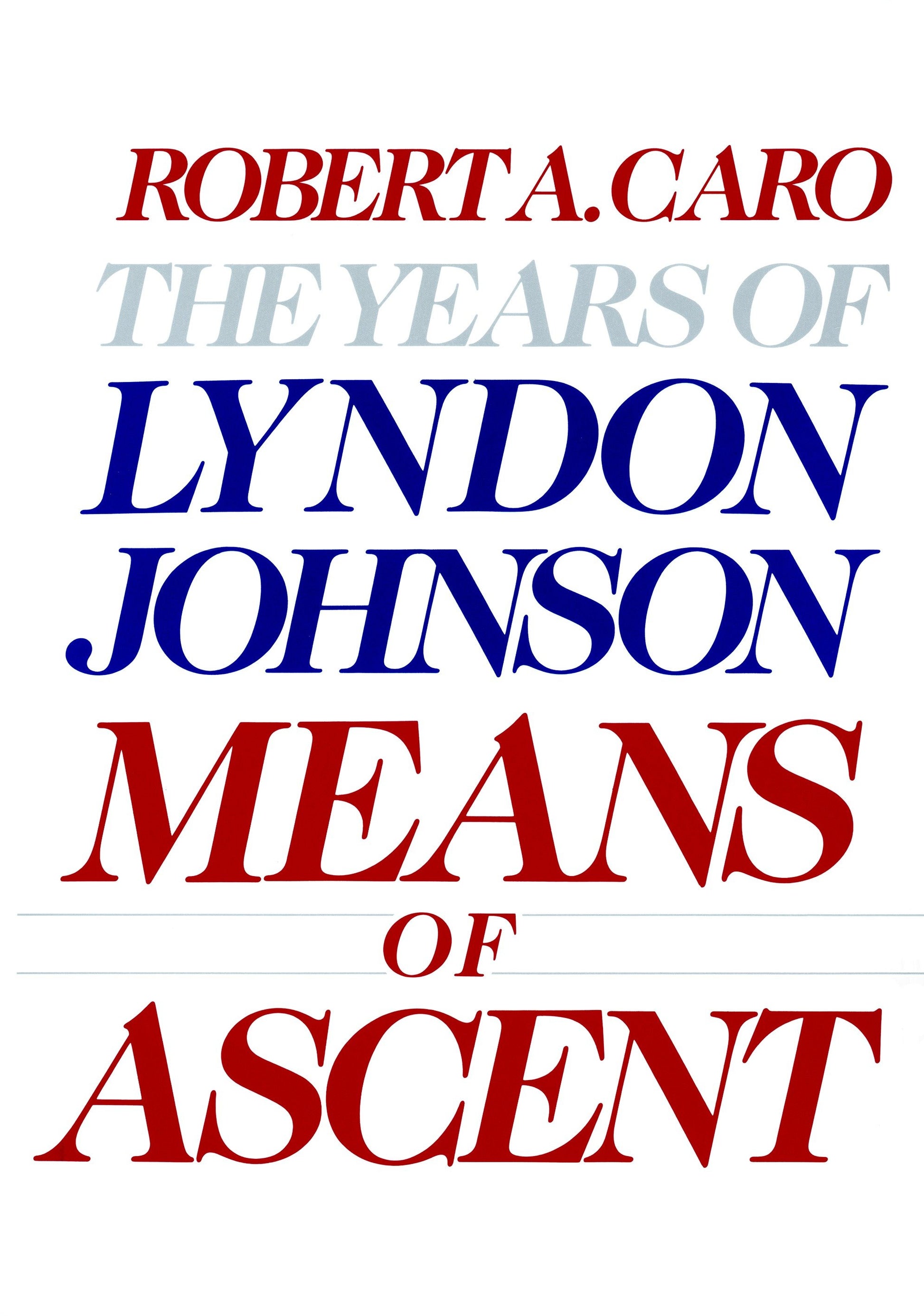 Means of Ascent - The Years of Lyndon Johnson II (The Years of Lyndon Johnson) (Book:2)
