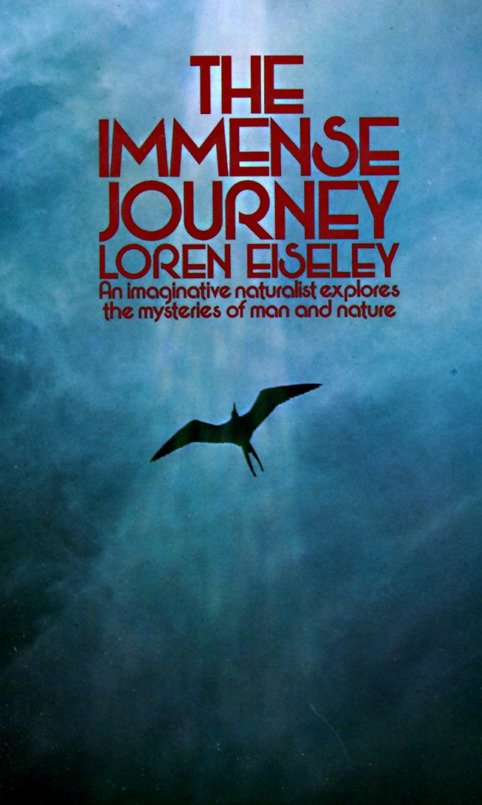 The Immense Journey - An Imaginative Naturalist Explores the Mysteries of Man and Nature
