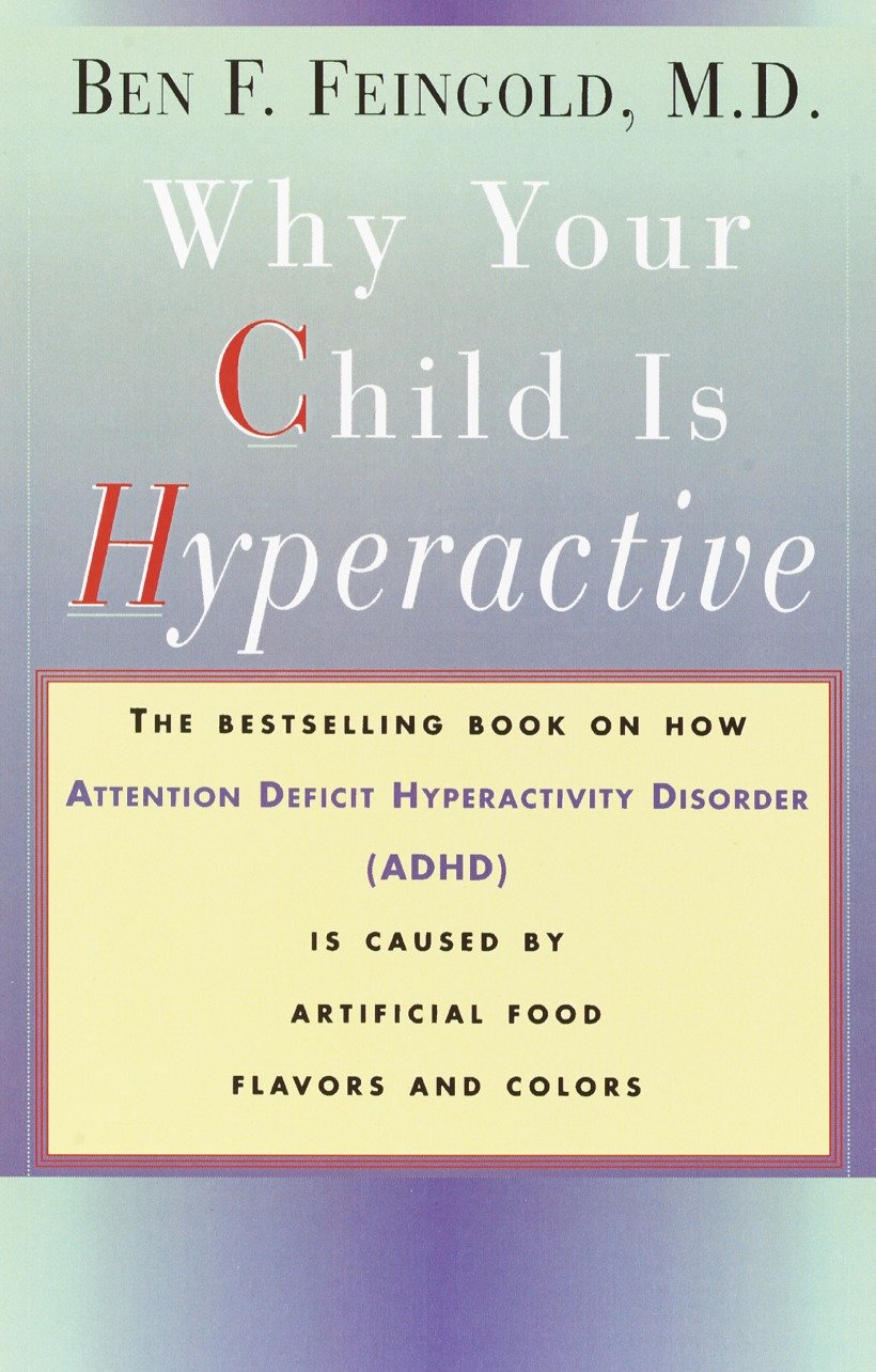 Why Your Child Is Hyperactive - The bestselling book on how ADHD is caused by artificial food flavors and colors