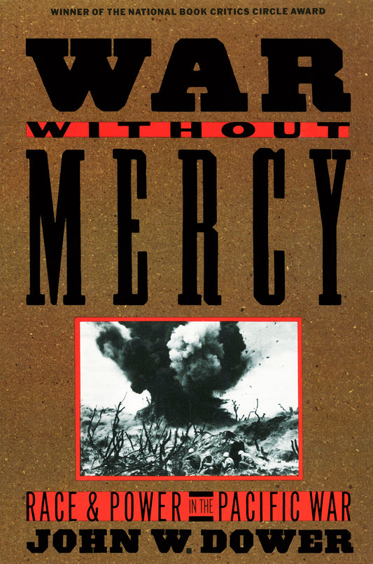 War without Mercy - Race and Power in the Pacific War (NATIONAL BOOK CRITICS CIRCLE AWARD WINNER)