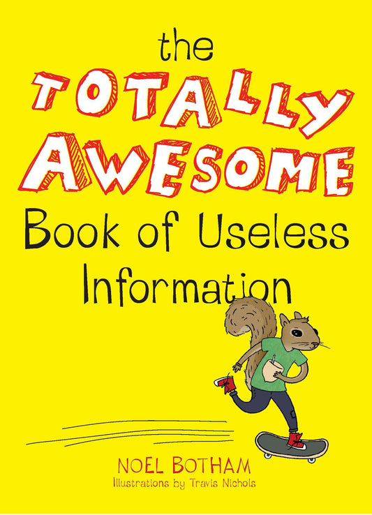 The Totally Awesome Book of Useless Information - A Fun Facts Book for Kids