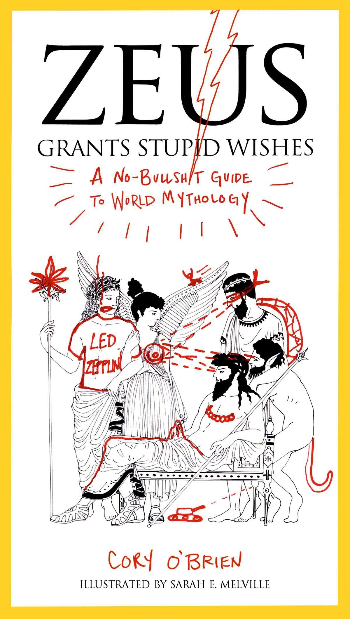 Zeus Grants Stupid Wishes - A No-Bullshit Guide to World Mythology