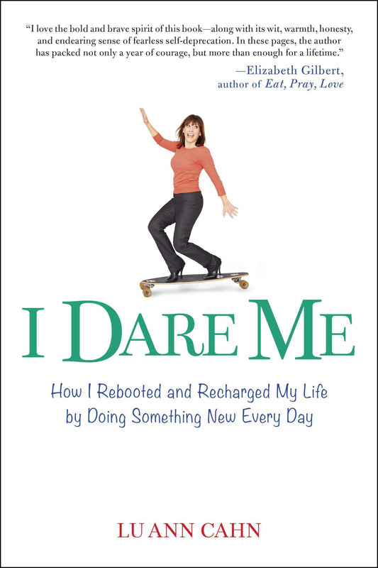 I Dare Me - How I Rebooted and Recharged My Life by Doing Something New Every Day