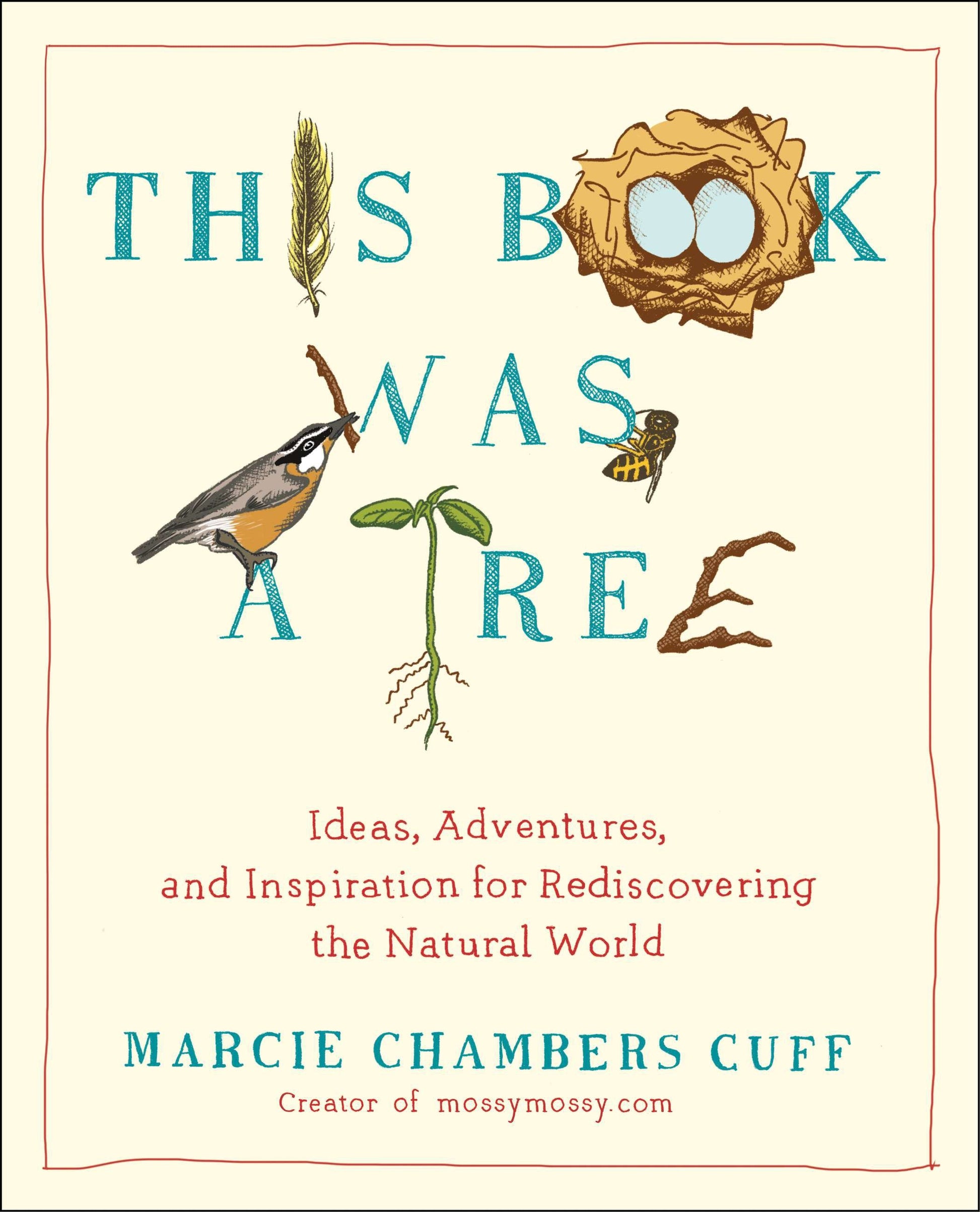 This Book Was a Tree - Ideas, Adventures, and Inspiration for Rediscovering the Natural World
