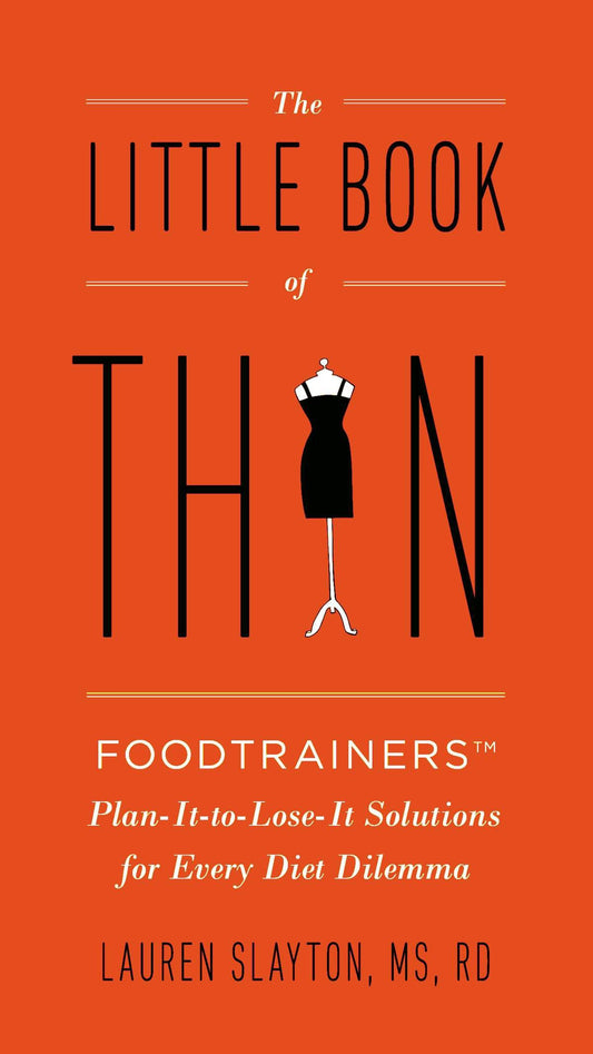 The Little Book of Thin - Foodtrainers Plan-It-to-Lose-It Solutions for Every Diet Dilemma