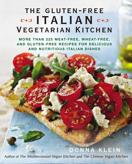 The Gluten-Free Italian Vegetarian Kitchen - More Than 225 Meat-Free, Wheat-Free, and Gluten-Free Recipes for Delicious and Nutritious Italian Dishes: A Cookbook