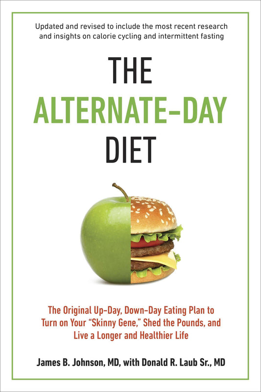 The Alternate-Day Diet Revised - The Original Up-Day, Down-Day Eating Plan to Turn on Your "Skinny Gene," Shed the Pounds, and Live a Longer and Healthier Life