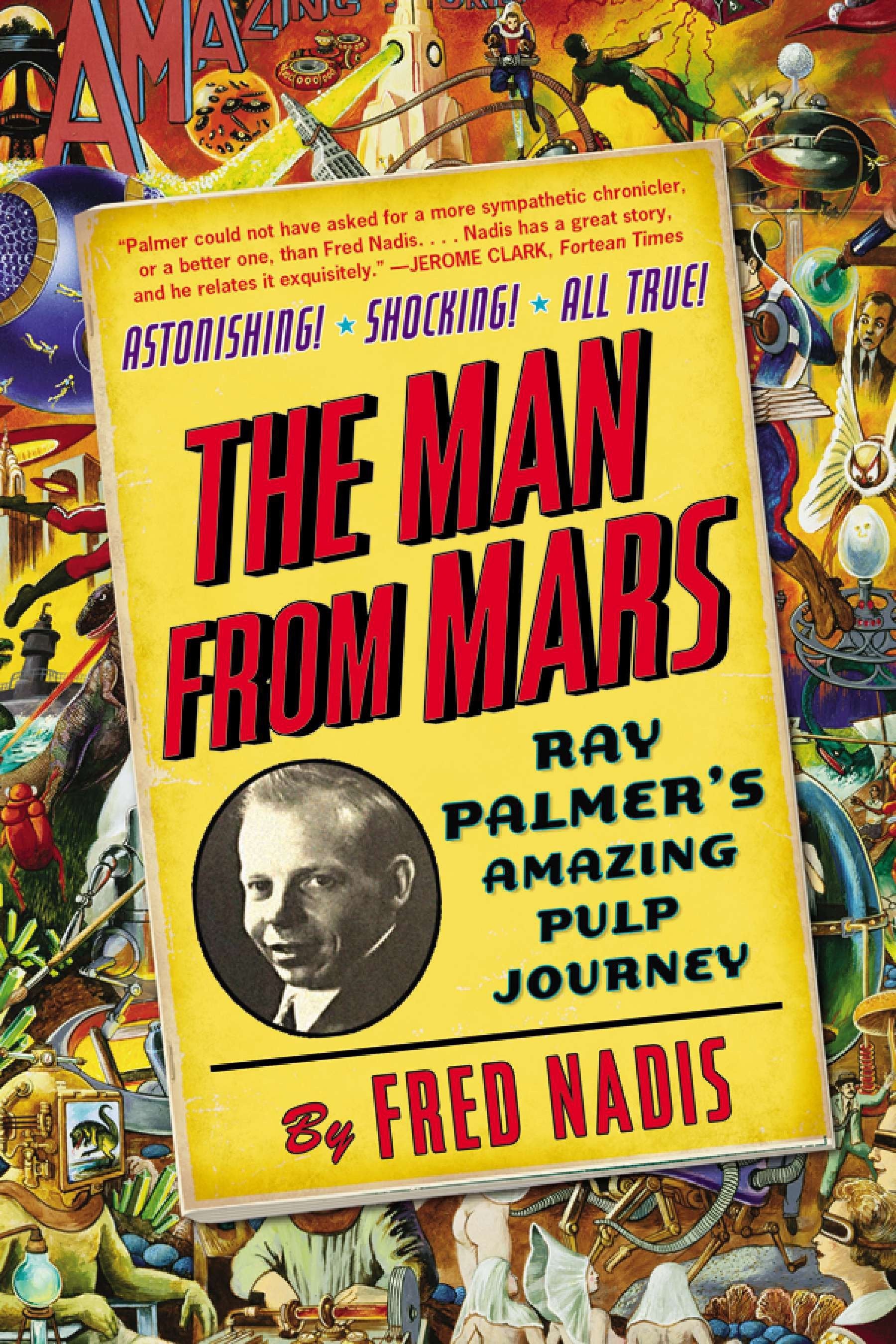 The Man from Mars - Ray Palmer's Amazing Pulp Journey