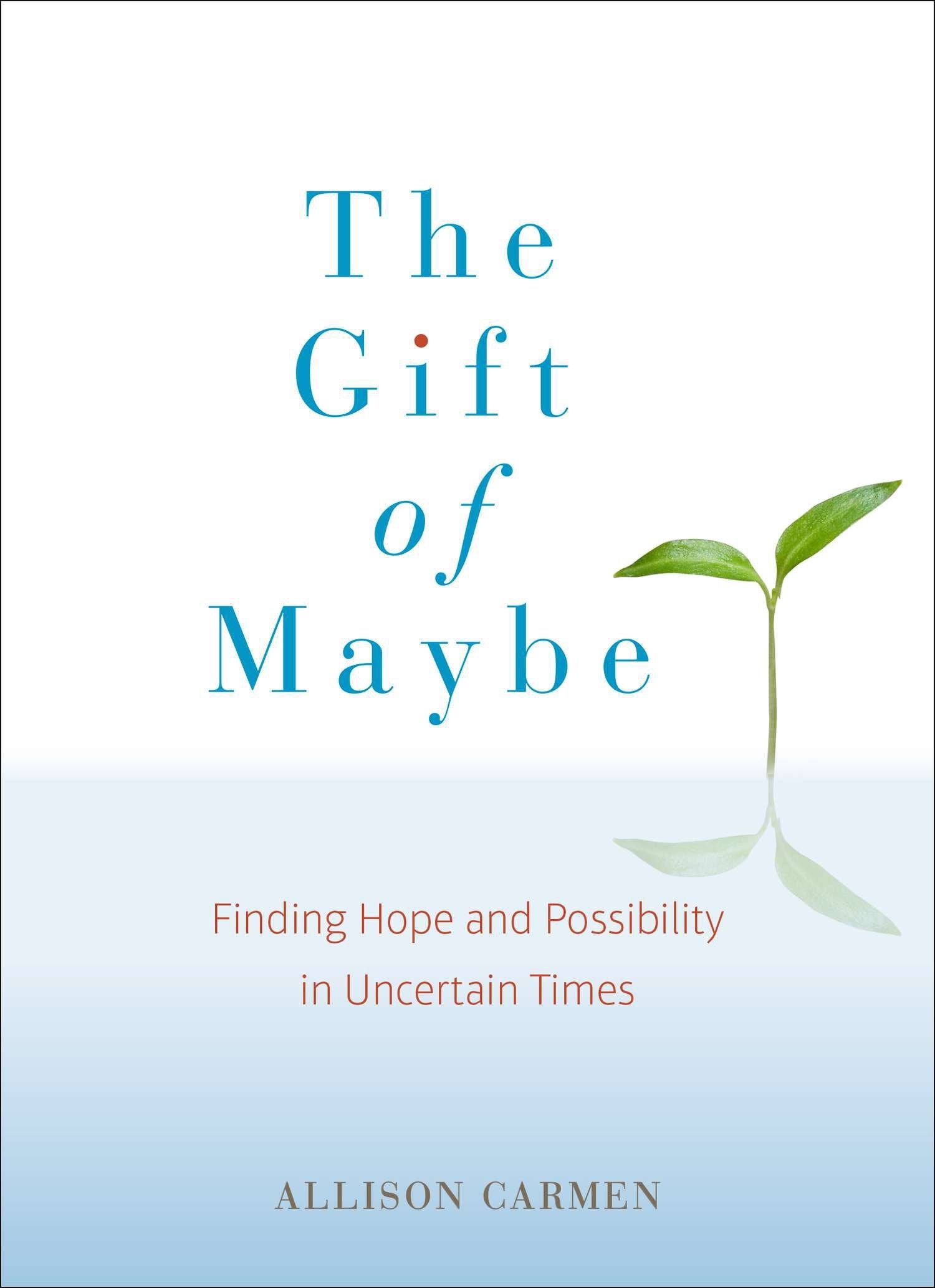 The Gift of Maybe - Finding Hope and Possibility in Uncertain Times