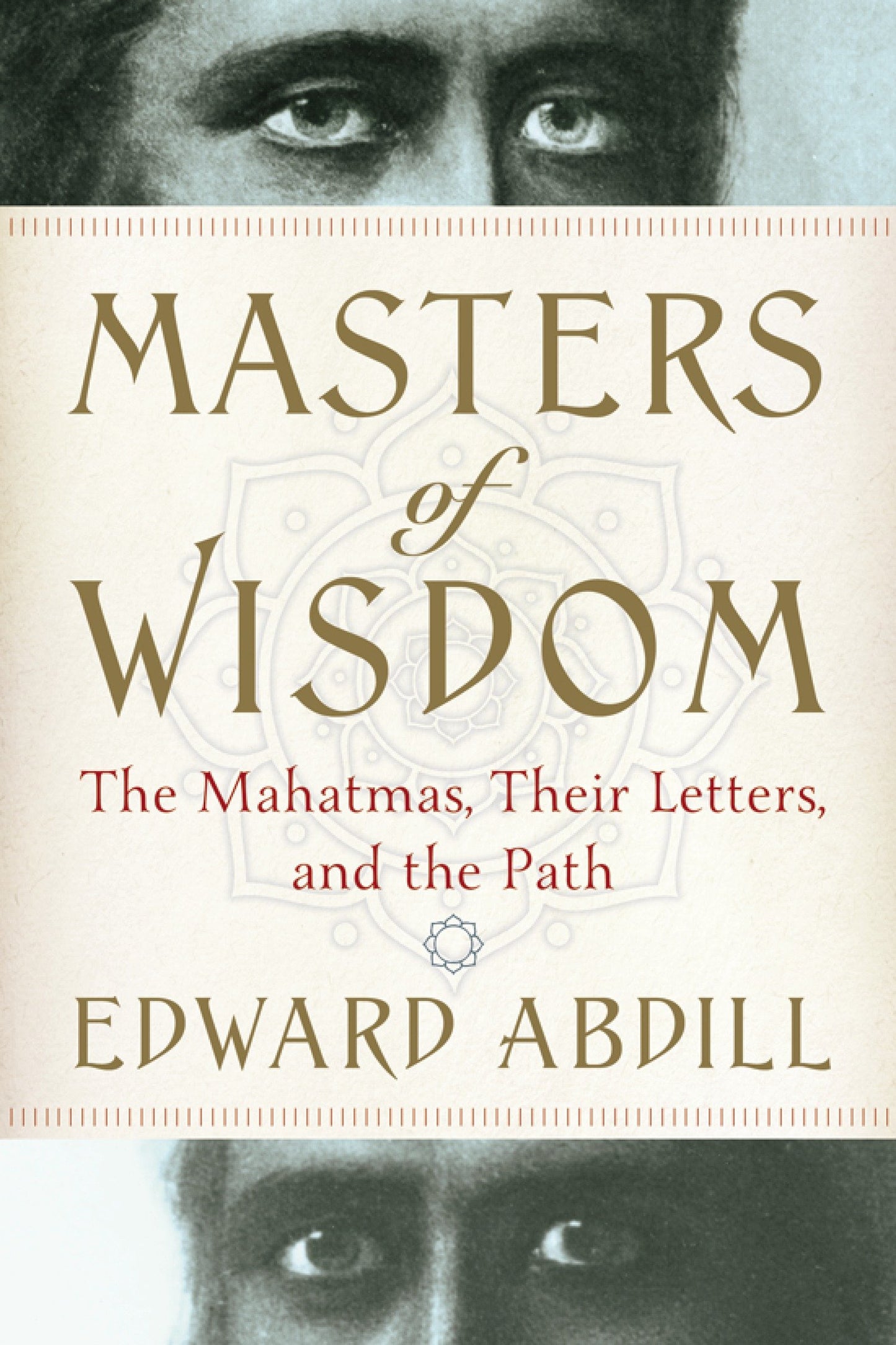 Masters of Wisdom - The Mahatmas, Their Letters, and the Path