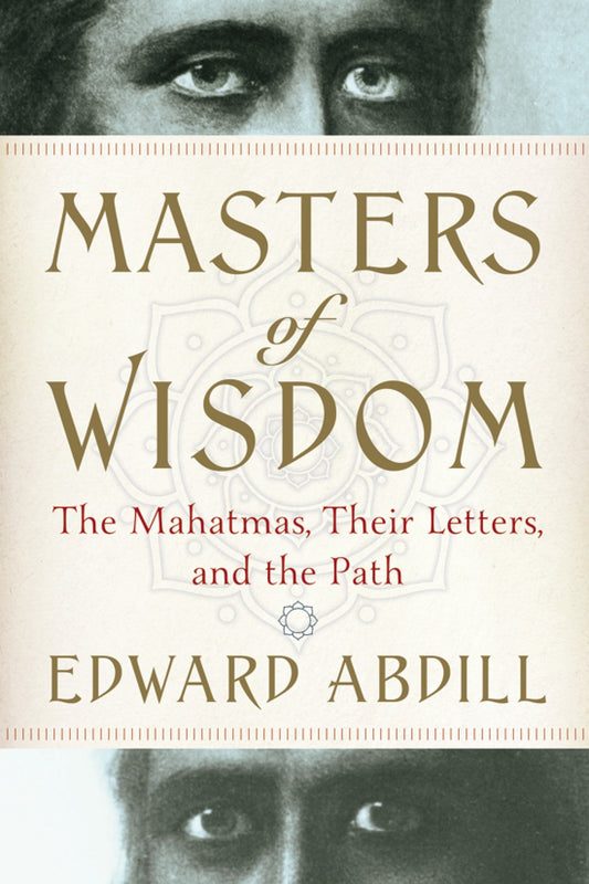 Masters of Wisdom - The Mahatmas, Their Letters, and the Path