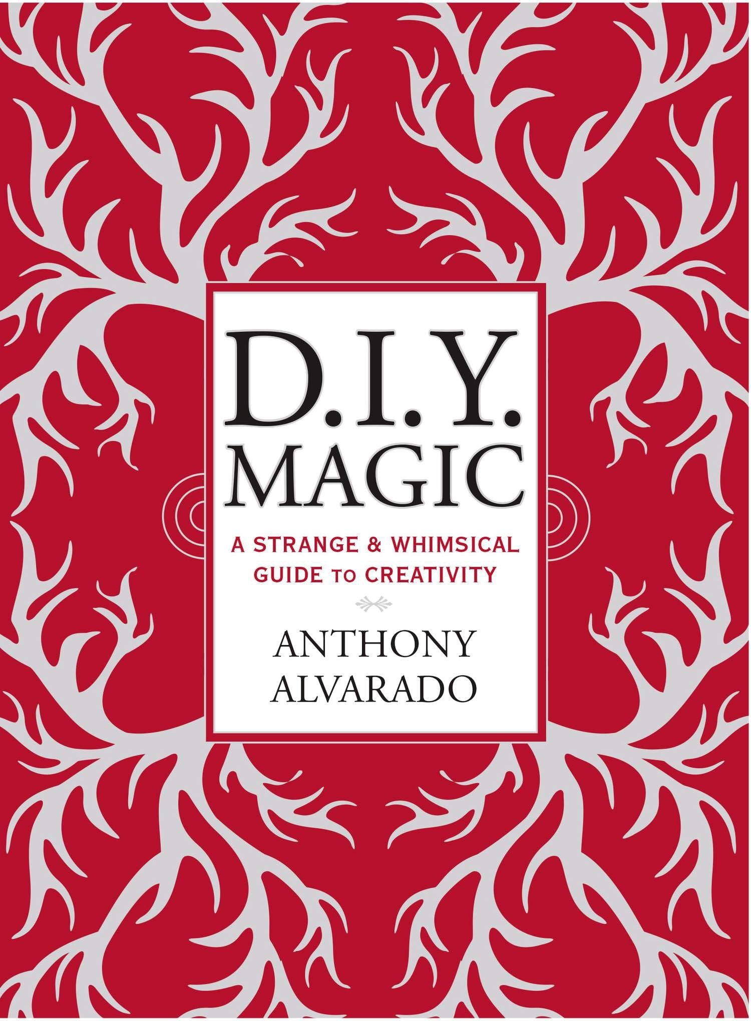 DIY Magic - A Strange and Whimsical Guide to Creativity