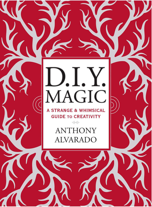 DIY Magic - A Strange and Whimsical Guide to Creativity
