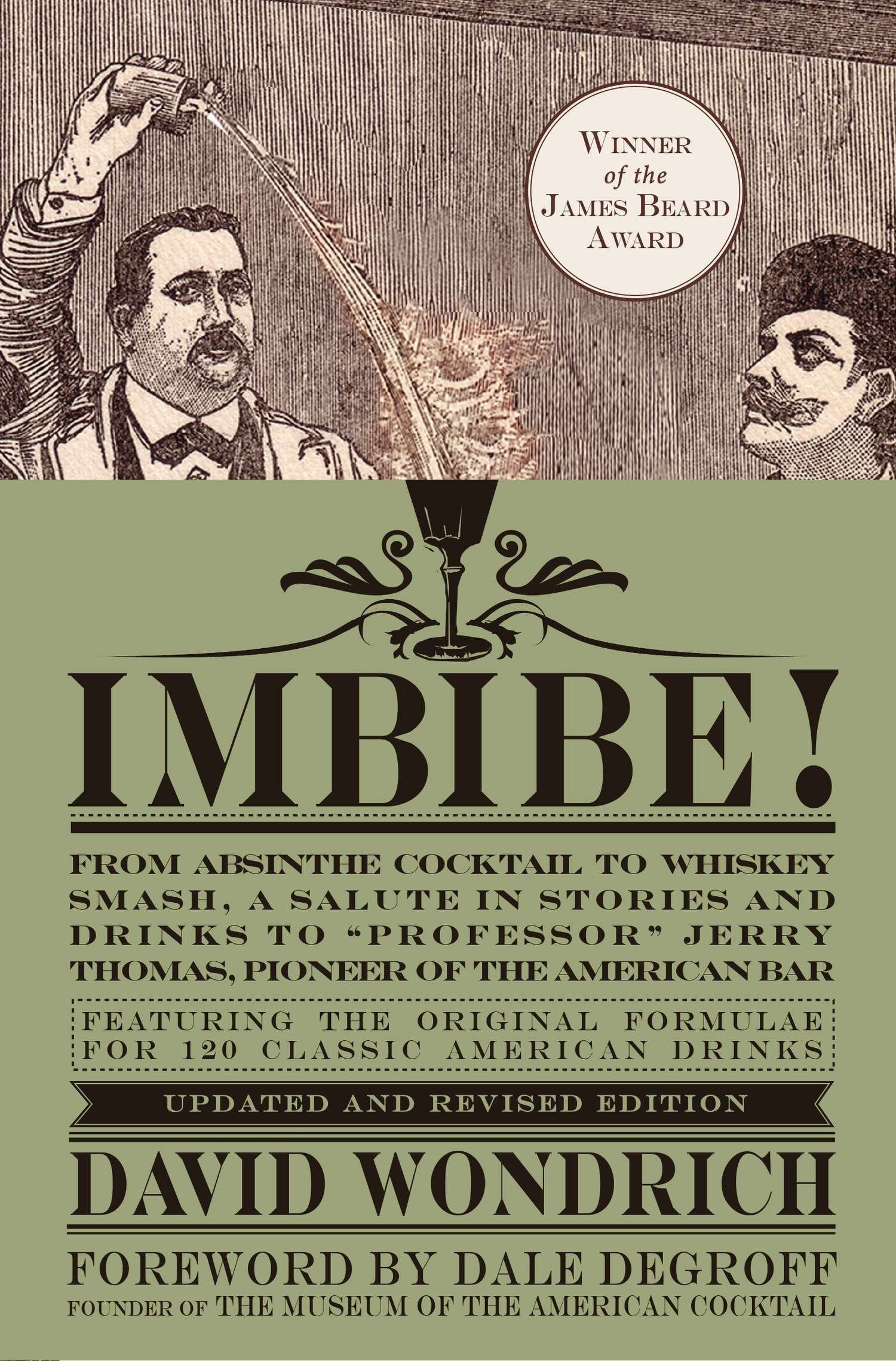 Imbibe! Updated and Revised Edition - From Absinthe Cocktail to Whiskey Smash, a Salute in Stories and Drinks to "Professor" Jerry Thomas, Pioneer of the American Bar