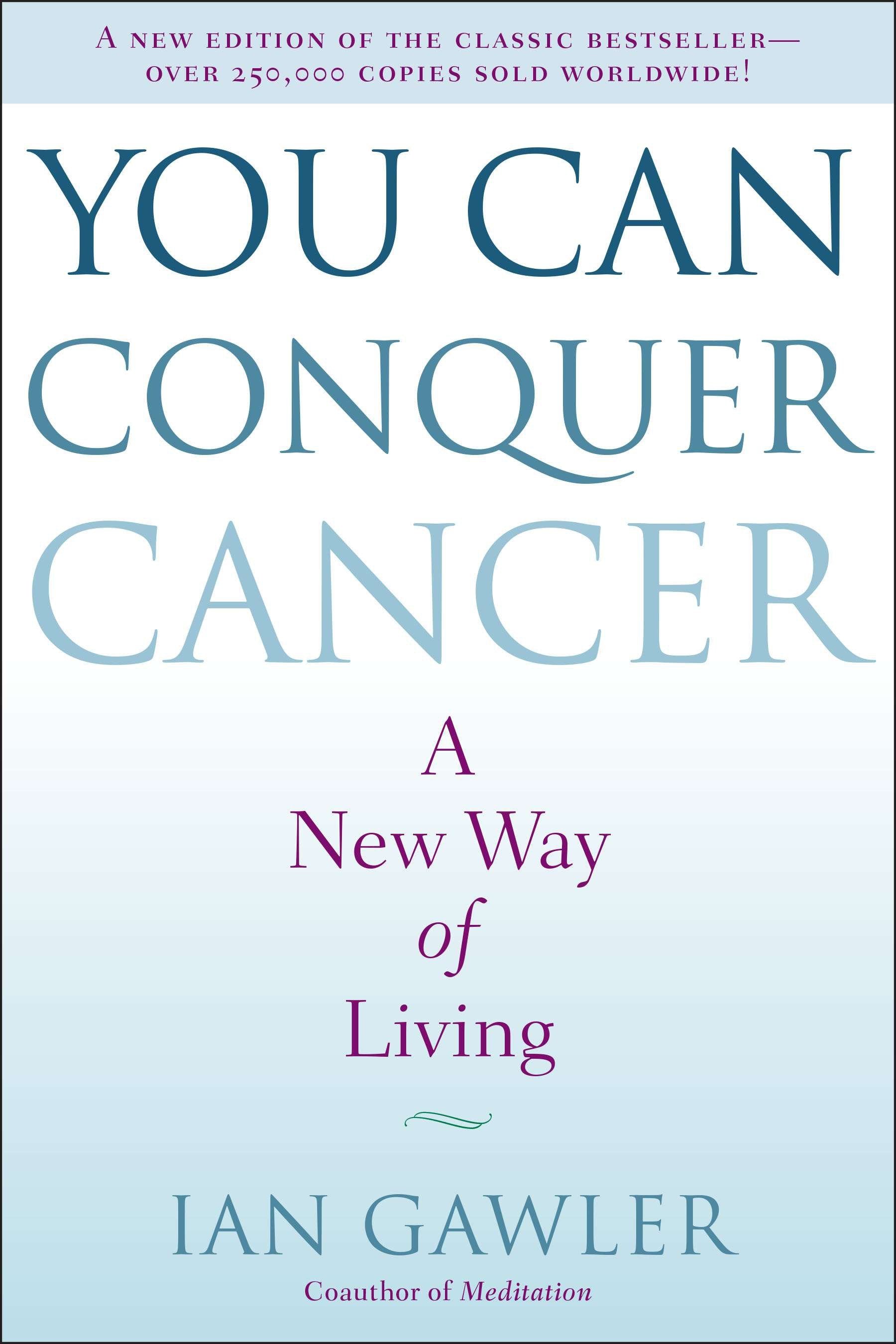 You Can Conquer Cancer - A New Way of Living