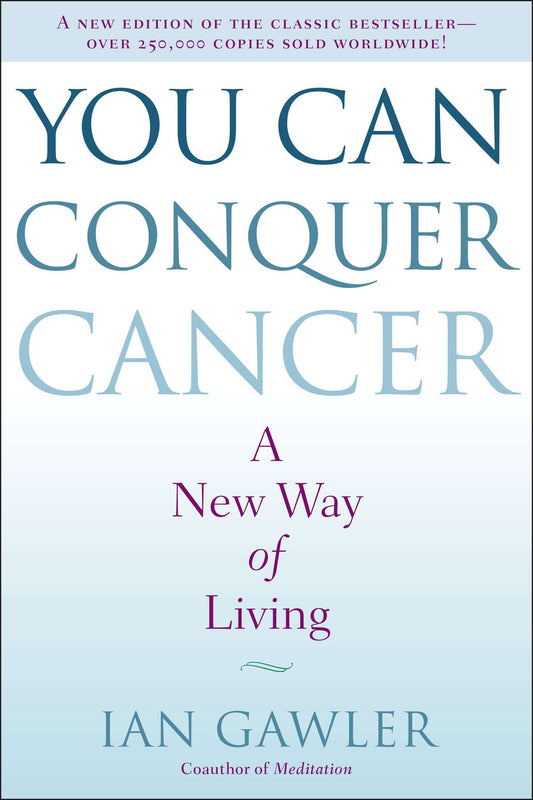 You Can Conquer Cancer - A New Way of Living
