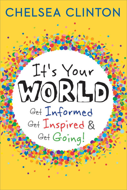 It's Your World - Get Informed, Get Inspired & Get Going!