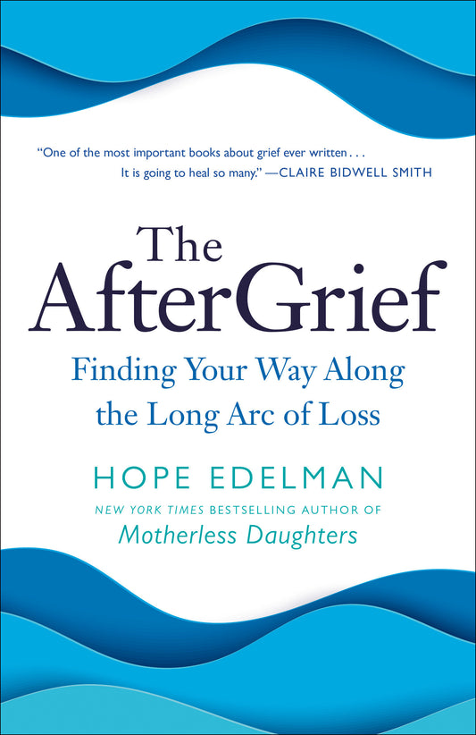 The AfterGrief - Finding Your Way Along the Long Arc of Loss