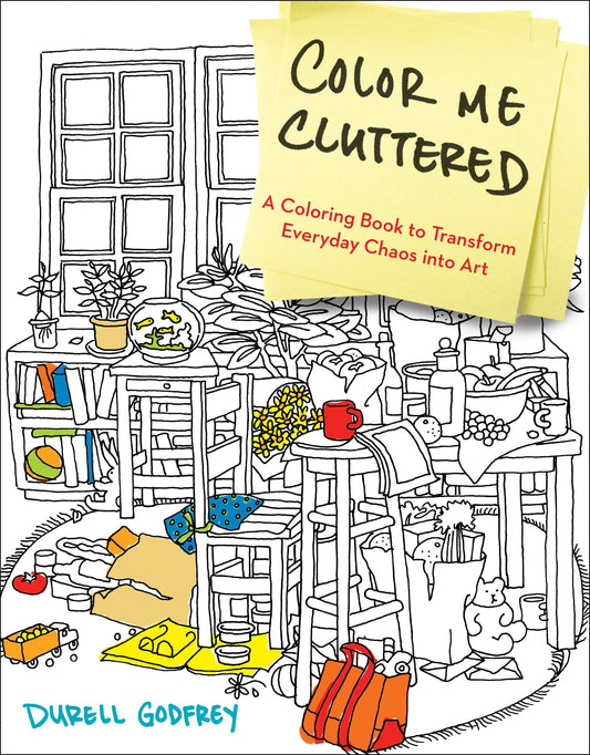 Color Me Cluttered - A Coloring Book to Transform Everyday Chaos into Art