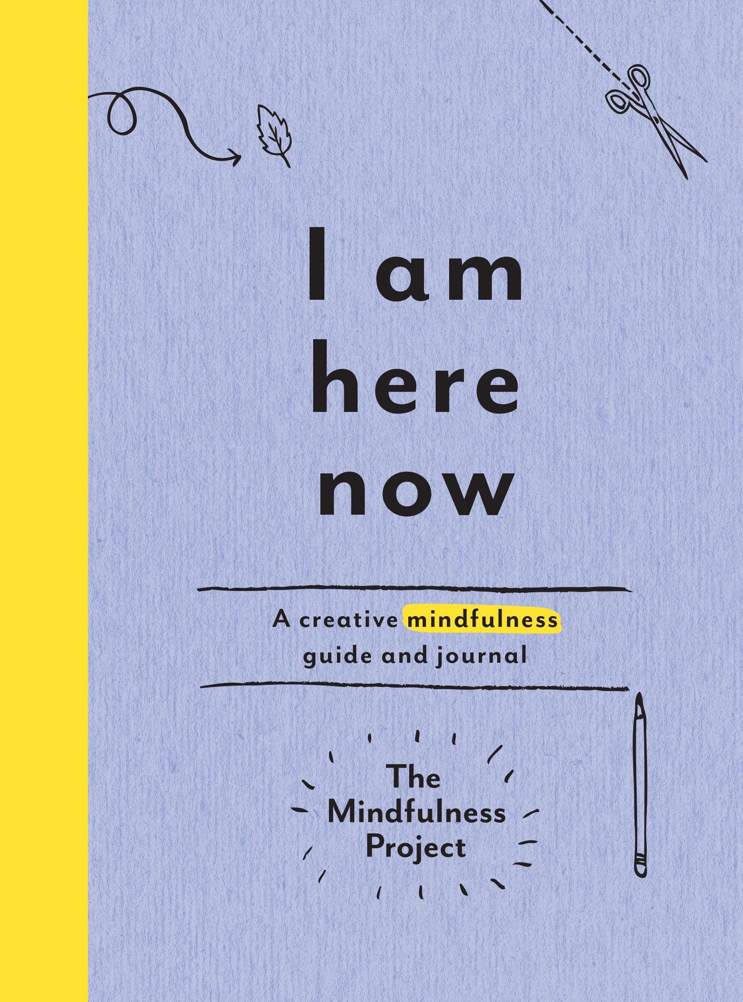 I Am Here Now - A Creative Mindfulness Guide and Journal