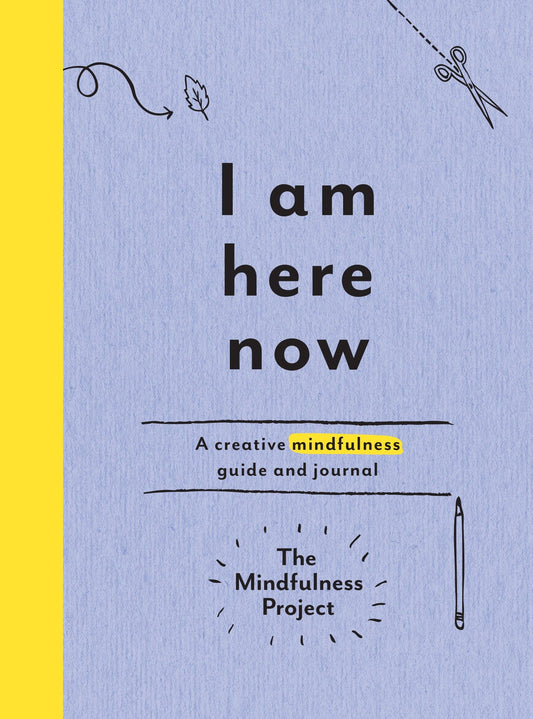 I Am Here Now - A Creative Mindfulness Guide and Journal